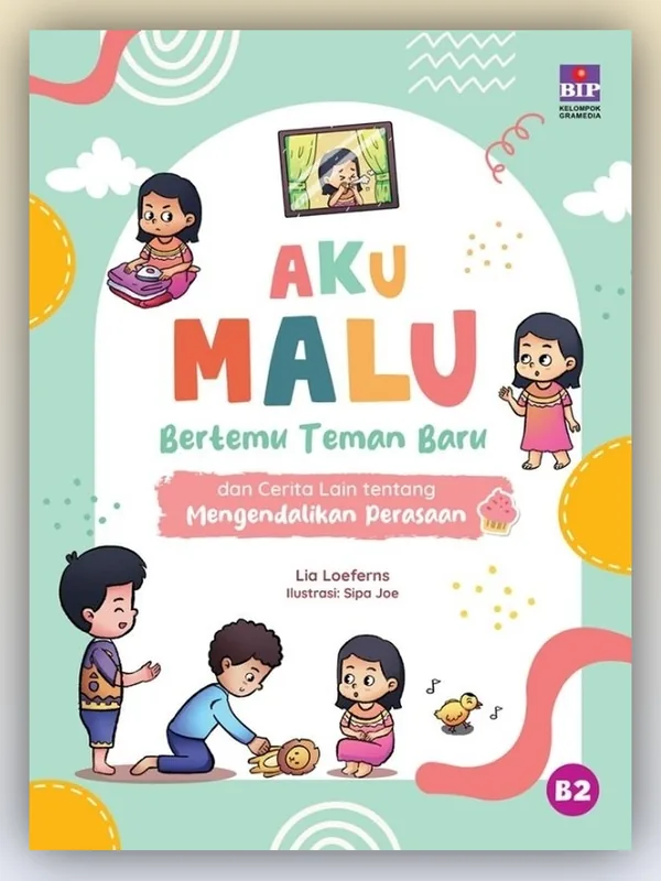 Sampul buku Buku Aku Malu Bertemu Teman Baru dan Cerita Lain tentang Mengendalikan Perasaan