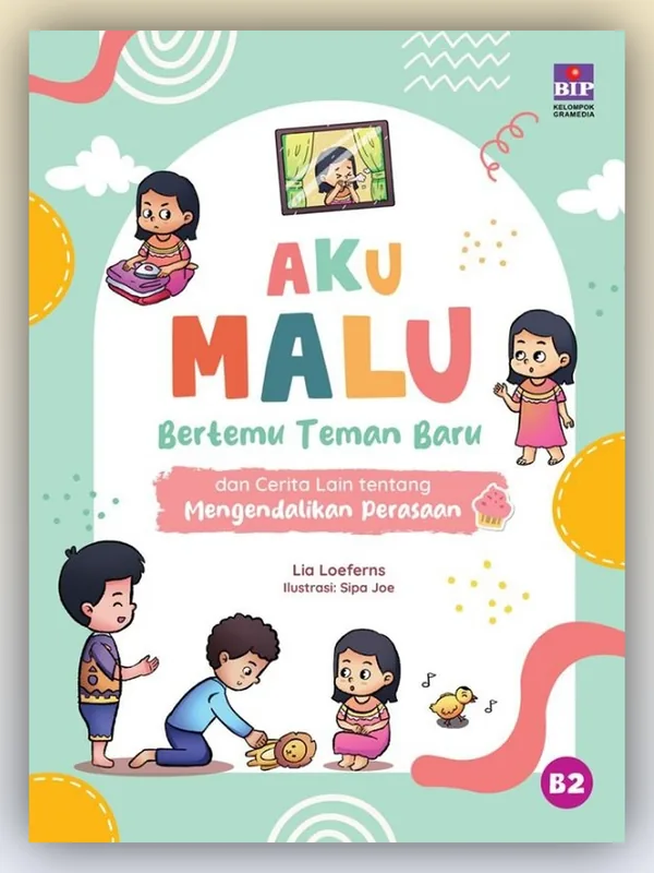 Sampul buku Aku Malu Bertemu Teman Baru dan Cerita Lain tentang Mengendalikan Perasaan