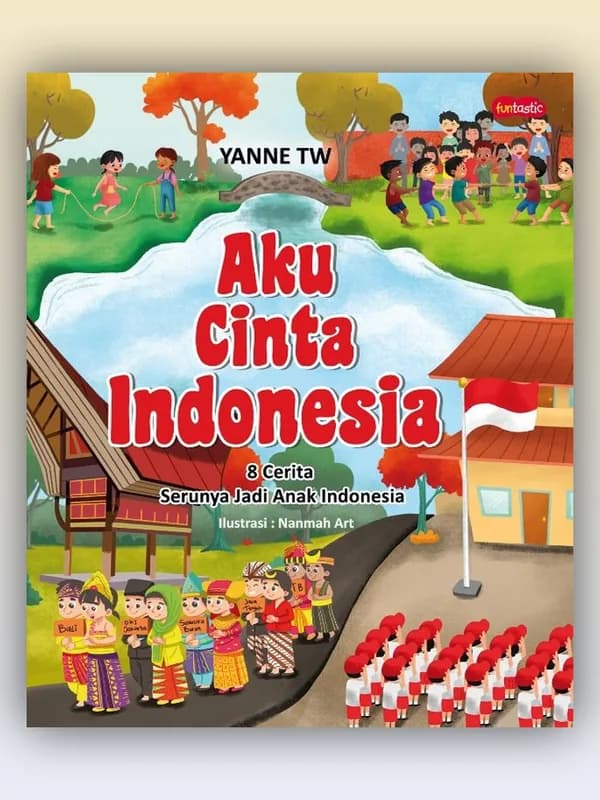 Sampul buku Aku Cinta Indonesia: 8 Cerita Serunya Jadi Anak Indonesia