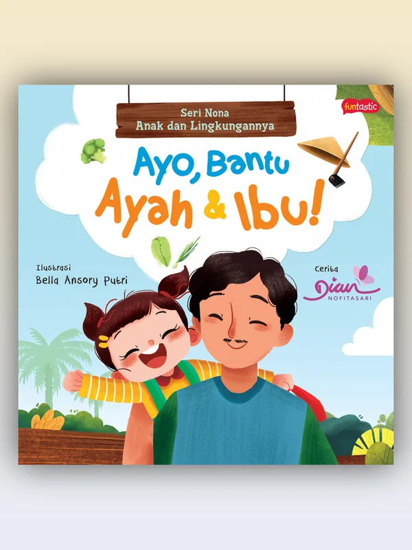 Sampul buku Seri Nona, Anak dan Lingkungannya: Ayo, Bantu Ayah Ibu!