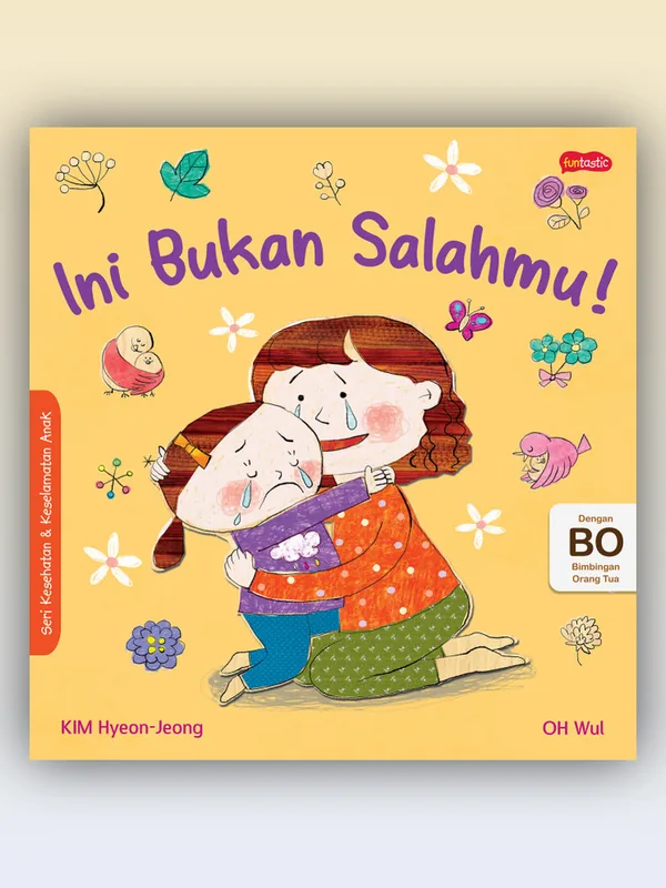 Sampul buku Seri Kesehatan & Keselamatan Diri Anak: Ini Bukan Salahmu!