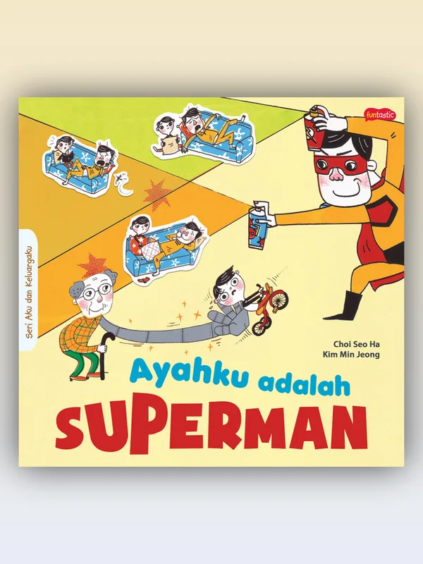 Sampul buku Seri Aku dan Keluargaku: Ayahku Adalah Superman